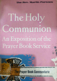 Image of THE HOLY COMMUNION : AN EXPOSITION OF THE PRAYER BOOK SERVICE